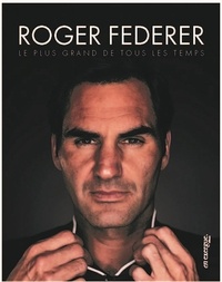 Fabrice Abgrall et François Thomazeau - Roger Federer - Le plus grand de tous les temps.