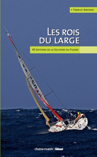 Fabrice Amedeo - Les rois du large - 40 éditions de la solitaire du Figaro.