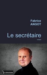 Fabrice Angot - Le secrétaire.