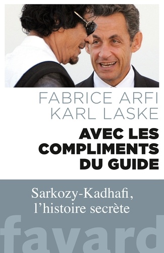 Avec les compliments du Guide. Sarkozy-Kadhafi, l'histoire secrète - Occasion