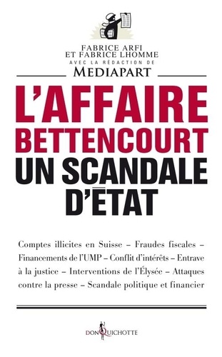 Fabrice Arfi et Fabrice Lhomme - L'affaire Bettencourt, un scandale d'état.