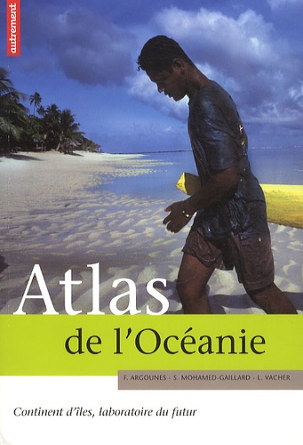 Atlas de l'Océanie. Continent d'îles, laboratoire du futur