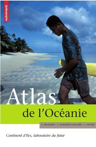 Atlas de l'Océanie. Continent d'îles, laboratoire du futur