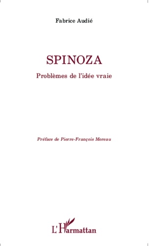 Fabrice Audié - Spinoza - Problèmes de l'idée vraie.