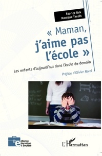 Fabrice Bak et Monique Tantôt - Maman, j'aime pas l'école - Les enfants d'aujourd'hui dans l'école de demain.