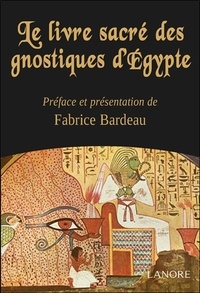 Fabrice Bardeau - Le livre sacré des gnostiques d'Egypte.