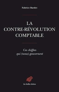 Fabrice Bardet - La contre-révolution comptable - Ces chiffres qui (nous) gouvernent.