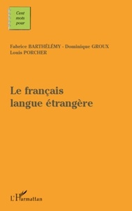 Fabrice Barthélemy et Dominique Groux - Le français langue étrangère.