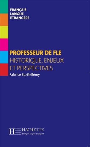 Fabrice Barthélemy - Professeur de FLE - Historique, enjeux et perspectives.