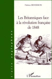 Fabrice Bensimon - Les Britanniques Face A La Revolution Francaise De 1848.