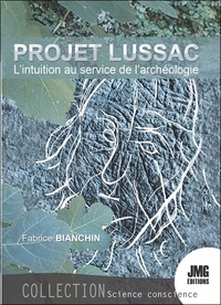 Fabrice Bianchin - Le Projet Lussac - L'intuition au service de l'archéologie.
