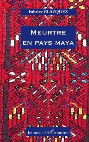 Fabrice Blazquez - Meurtre en pays maya.