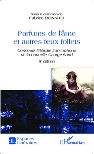 Fabrice Bonardi - Parfums de l'âme et autres feux follets - Concours littéraire francophone de la nouvelle George Sand, 9e édition.