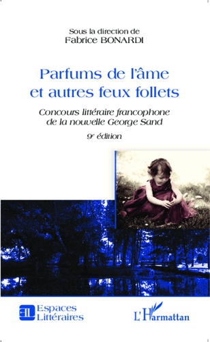 Parfums de l'âme et autres feux follets. Concours littéraire francophone de la nouvelle George Sand, 9e édition