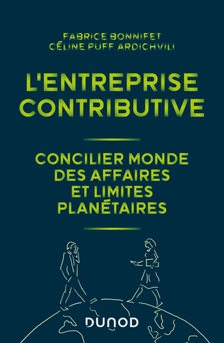 Fabrice Bonnifet et Céline Puff Ardichvili - L'entreprise contributive - Concilier monde des affaires et limites planétaires.