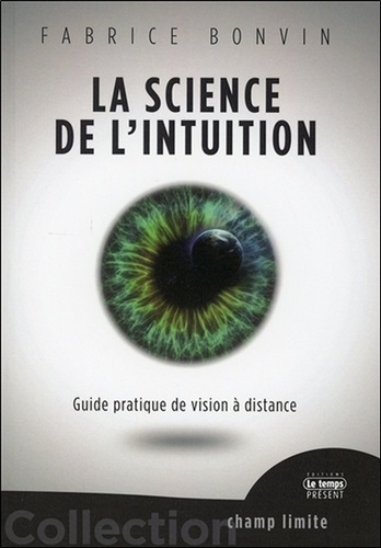 La science de l'intuition. Guide pratique de vision à distance