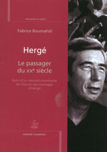 Fabrice Boumahdi - Hergé - Le passager du XXe siècle. Suivi d'un résumé commenté de chacun des ouvrages d'Hergé.