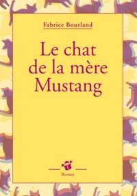 Fabrice Bourland - Le chat de la mère Mustang.