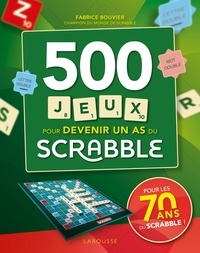 Fabrice Bouvier - 500 jeux pour devenir un as du Scrabble.