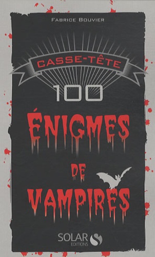 Fabrice Bouvier - Casse-tête : 100 énigmes de vampires.