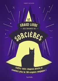 Fabrice Bouvier - Le grand livre des énigmes de sorcières - Coiffez votre chapeau pointu et résolvez plus de 160 énigmes magiques !.