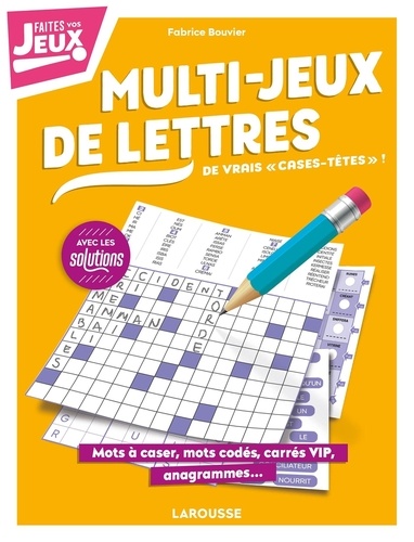 Fabrice Bouvier - Multi-jeux de lettres, de vrais "cases-têtes" ! - Mots à caser, mots codés, carrés VIP, anagrammes....