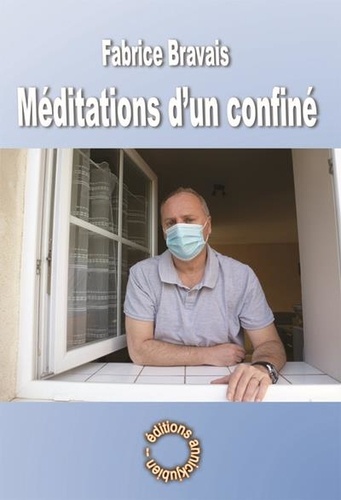 Fabrice Bravais - Méditations d'un confiné.