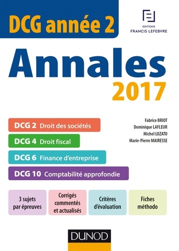 Fabrice Briot et Dominique Lafleur - Annales DCG année 2 - Droit des sociétés DCG 2 ; Droit fiscal DCG 4 ; Finance d'entreprise DCG 6 ; Comptabilité approfondie DCG 10.