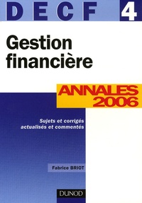Fabrice Briot - Gestion financière DECF 4 - Annales 2006, corrigés commentés.