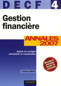 Fabrice Briot - Gestion financière DECF 4 - Annales 2007, Corrigés commentés.