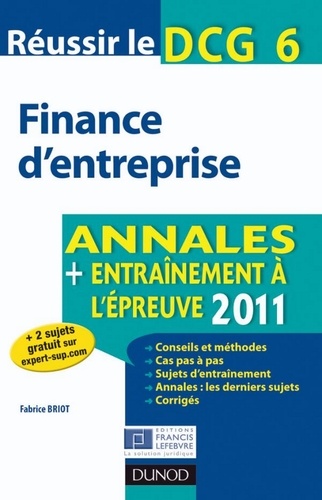 Fabrice Briot - Réussir le DCG 6 - Finance d'entreprise 2011 - 3e é. - Annales - Entraînement à l'épreuve 2011.