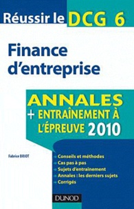 Fabrice Briot - Réussir le DCG 6 Finance d'entreprise - Annales entraînement à l'épreuve.