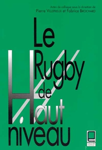 Fabrice Brochard et Pierre Villepreux - Le Rugby De Haut Niveau. Actes De Colloque.