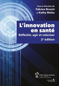 Fabrice Brunet et Kathy Malas - L'innovation en santé, 2e édition - Réfléchir, agir et valoriser.