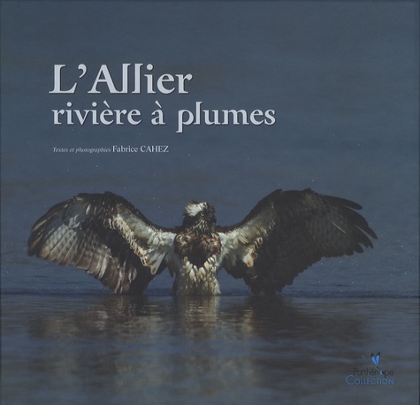 Fabrice Cahez - L'Allier rivière à plumes.
