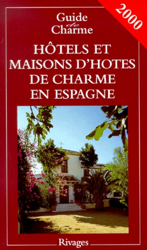 Fabrice Camoin et Michelle Gastaut - Hotels Et Maisons D'Hotes De Charme En Espagne. Edition 2000.
