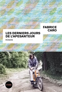 Fabrice Caro - Les derniers jours de l'apesanteur.