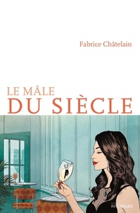 Fabrice Châtelain - Le mâle du siècle.