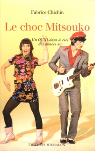 Fabrice Chichin - Le choc Mitsouko - Un OVNI dans le ciel des années 80.