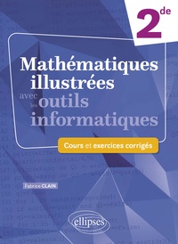 Fabrice Clain - Mathématiques illustrées avec les outils informatiques 2de - Cours et exercices corrigés.