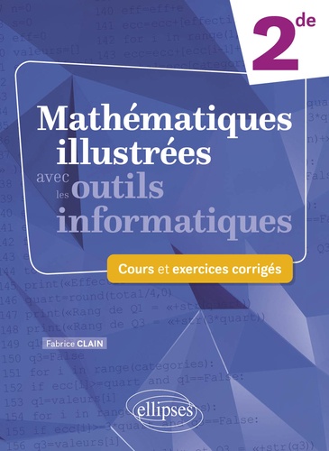 Mathématiques illustrées avec les outils informatiques 2de. Cours et exercices corrigés