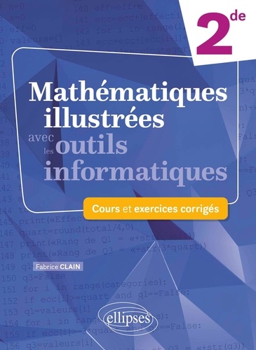 Mathématiques illustrées avec les outils informatiques 2de. Cours et exercices corrigés