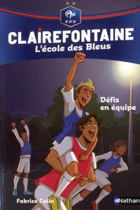 Fabrice Colin - Clairefontaine - L'école des Bleus Tome 4 : Défis en équipe.