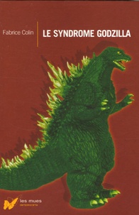 Fabrice Colin - Le syndrome Godzilla.