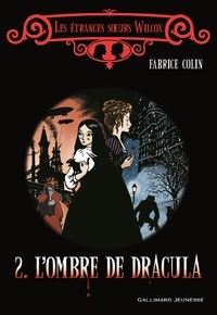 Fabrice Colin - Les étranges soeurs Wilcox Tome 2 : L'ombre de Dracula.