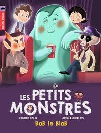 Fabrice Colin et Gérald Guerlais - Les petits monstres Tome 4 : Bob le blob.