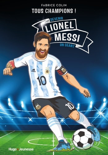 Lionel Messi - Tous champions - Devenir un géant