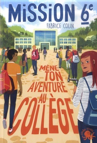Fabrice Colin - Mission 6e Tome 1 : Mène ton aventure au collège.