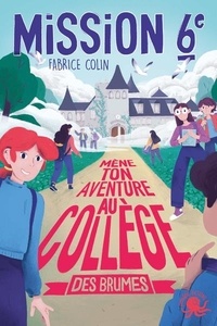Fabrice Colin - Mission 6e - Mène ton aventure au collège des brumes.