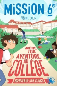 Fabrice Colin - Mission 6e - Mène ton aventure au collège - Bienvenue aux clubs.